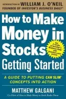 How to Make Money in Stocks Getting Started: A Guide to Putting CAN SLIM Concepts into Action - Galgani, Matthew