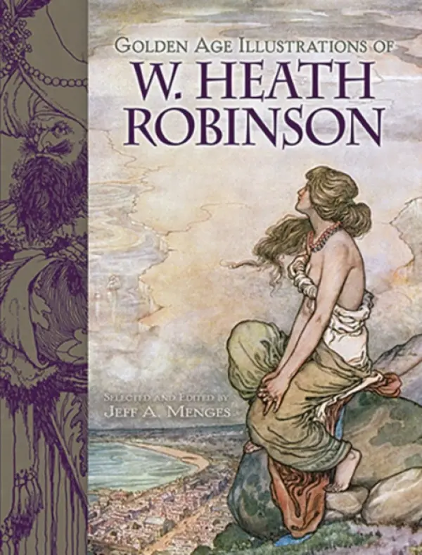 Golden-Age Illustrations of W. Heath Robinson - Robinson, W. Heath