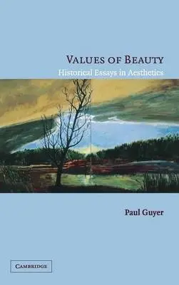 Values of Beauty - Guyer, Paul  (Jonathan Nelson Professor of Humanities and Philosoph, University of Pennsylvania)