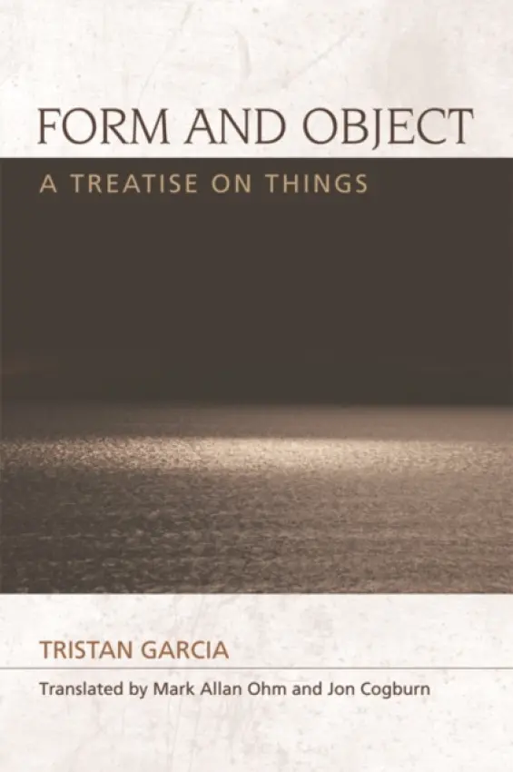 Form and Object - Garcia, Tristan (Professor of Philosophy, University of Lyon)