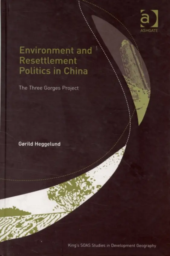 Environment and Resettlement Politics in China - Heggelund, Gorild