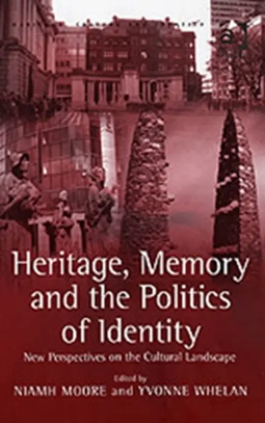 Heritage, Memory and the Politics of Identity - Whelan, Yvonne