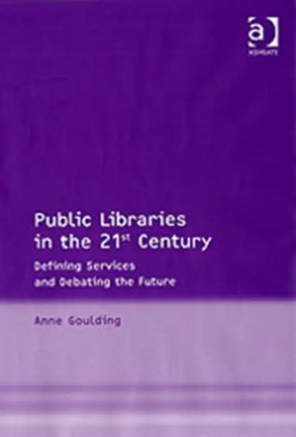 Public Libraries in the 21st Century - Goulding, Anne