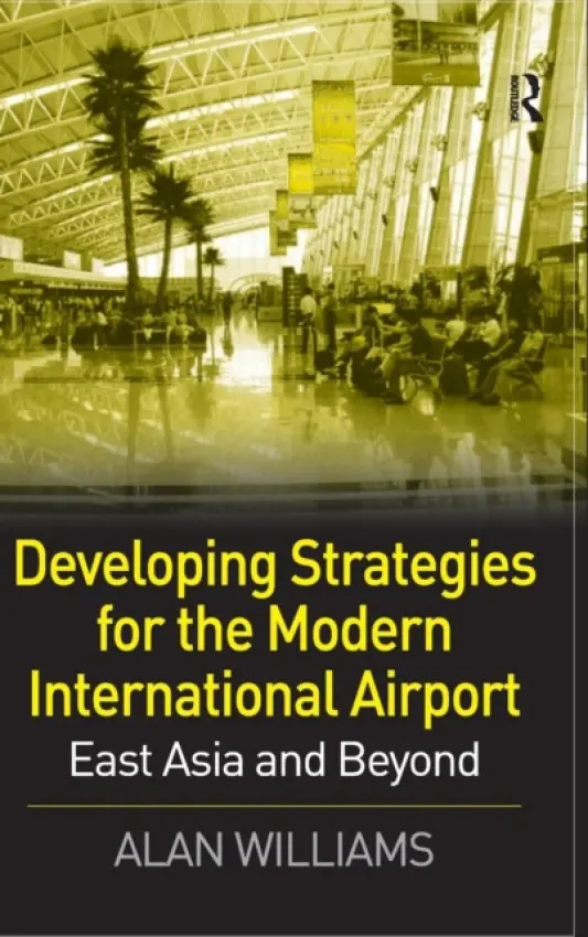Developing Strategies for the Modern International Airport - Williams, Alan