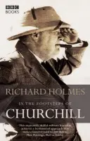 In the Footsteps of Churchill - Holmes, Richard