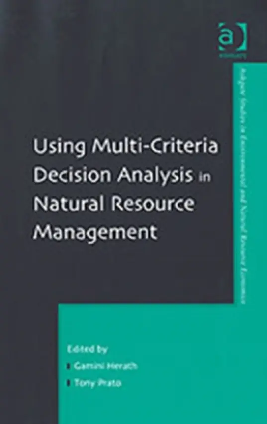 Using Multi-Criteria Decision Analysis in Natural Resource Management - Prato, Tony