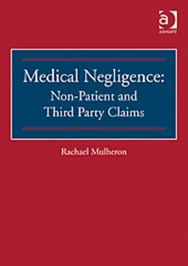 Medical Negligence: Non-Patient and Third Party Claims - Mulheron, Rachael