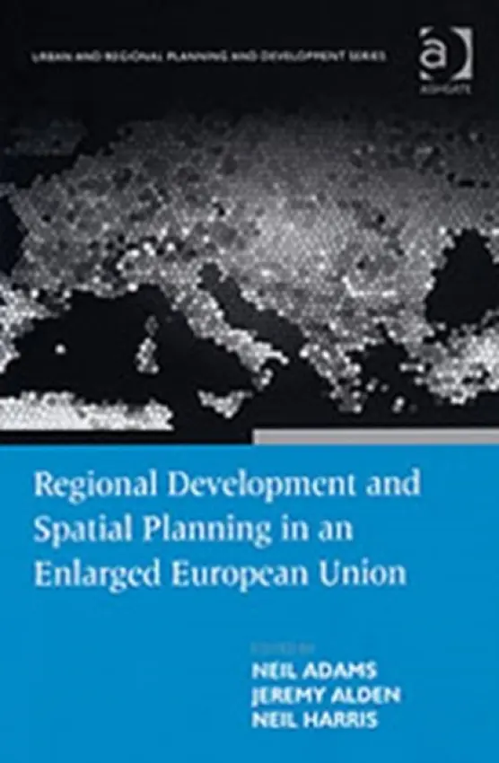 Regional Development and Spatial Planning in an Enlarged European Union - Adams, Neil
