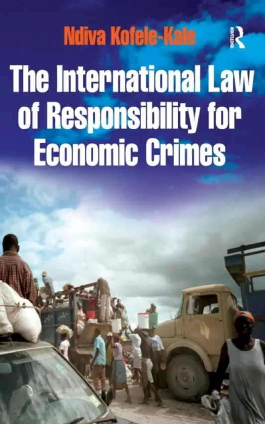 International Law of Responsibility for Economic Crimes - Kofele-Kale, Ndiva