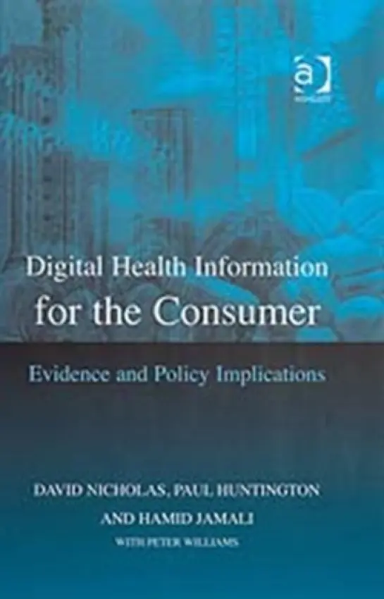 Digital Health Information for the Consumer - Nicholas, David a Huntington, Paul a Williams, Peter