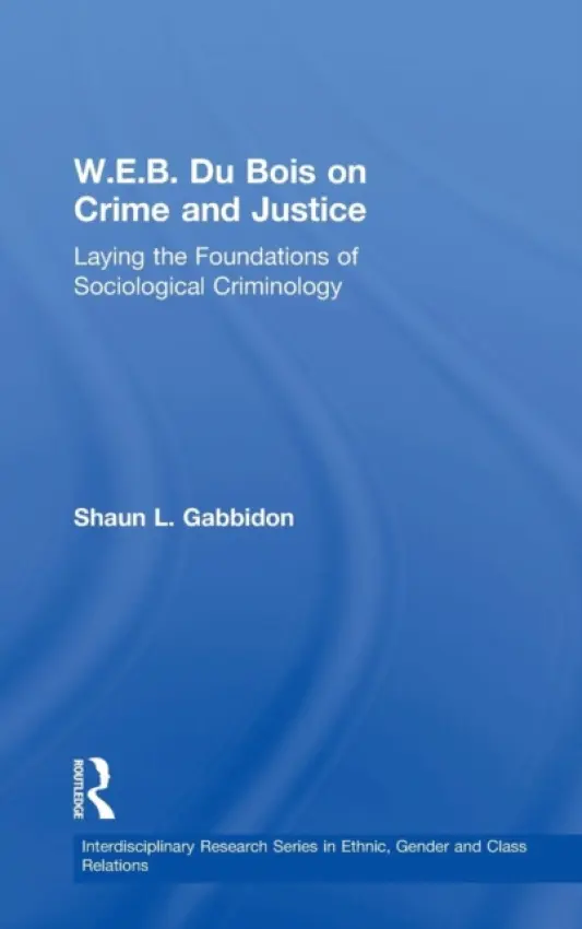 W.E.B. Du Bois on Crime and Justice - Gabbidon, Shaun L.