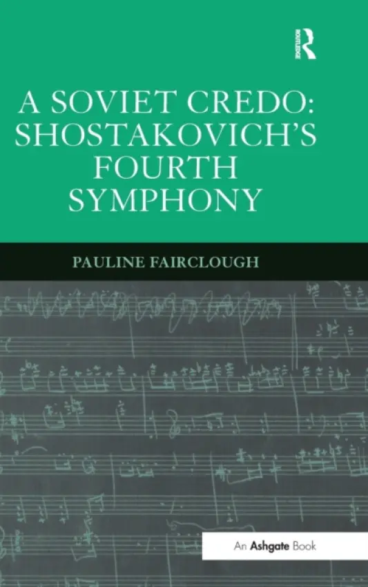 Soviet Credo: Shostakovich's Fourth Symphony - Fairclough, Pauline