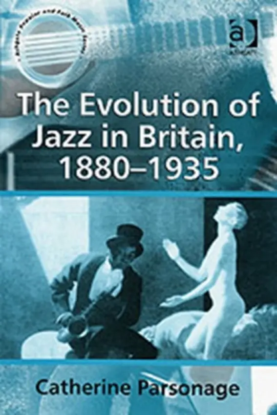 Evolution of Jazz in Britain, 1880-1935 - Parsonage), Catherine Tackley (nee