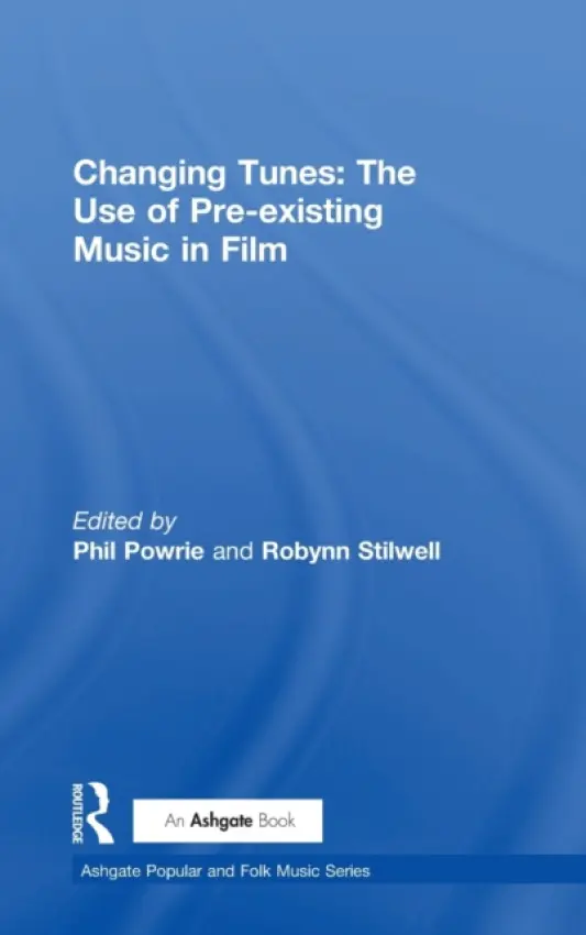 Changing Tunes: The Use of Pre-existing Music in Film - Stilwell, Robynn