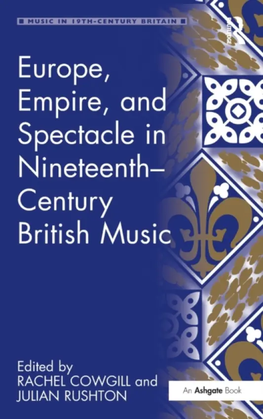 Europe, Empire, and Spectacle in Nineteenth-Century British Music - Rushton, Julian