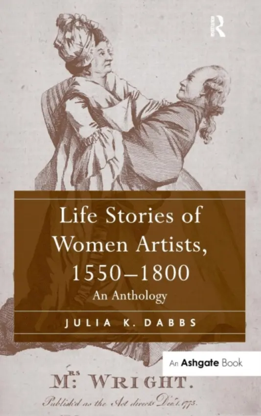 Life Stories of Women Artists, 1550-1800 - Dabbs, Julia K.