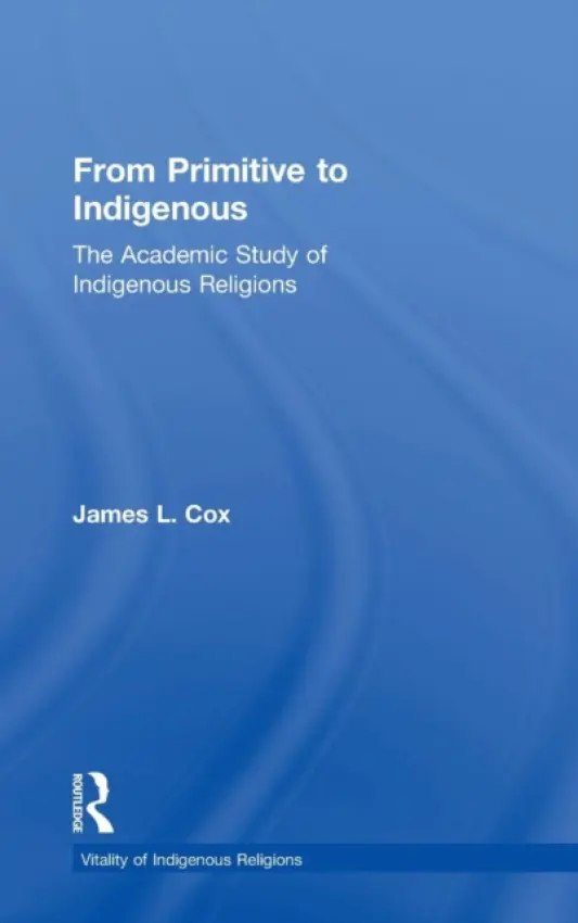 From Primitive to Indigenous - Cox, James L.