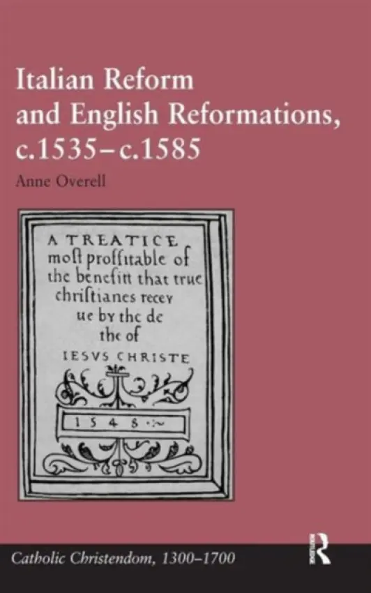 Italian Reform and English Reformations, c.1535-c.1585 - Overell, M. Anne