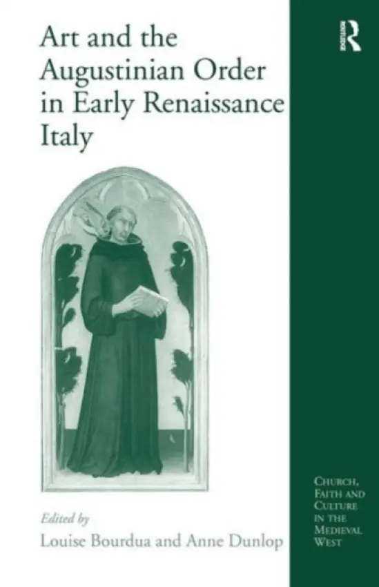 Art and the Augustinian Order in Early Renaissance Italy - Dunlop, Anne