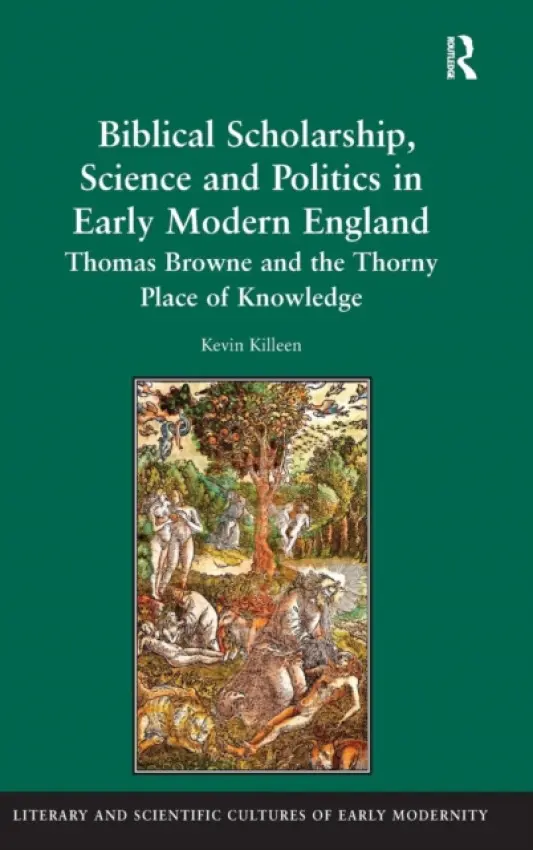 Biblical Scholarship, Science and Politics in Early Modern England - Killeen, Kevin