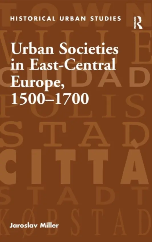 Urban Societies in East-Central Europe, 1500-1700 - Miller, Jaroslav