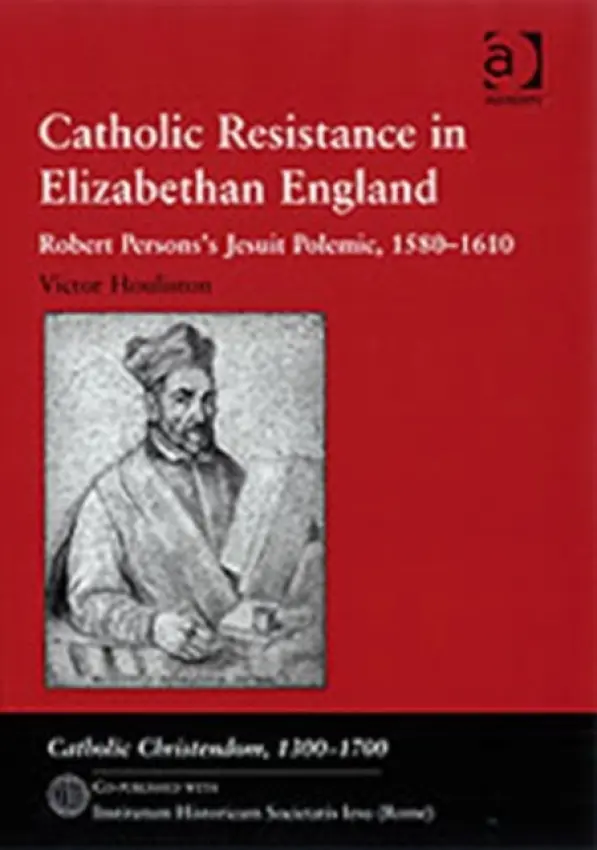 Catholic Resistance in Elizabethan England - Houliston, Victor