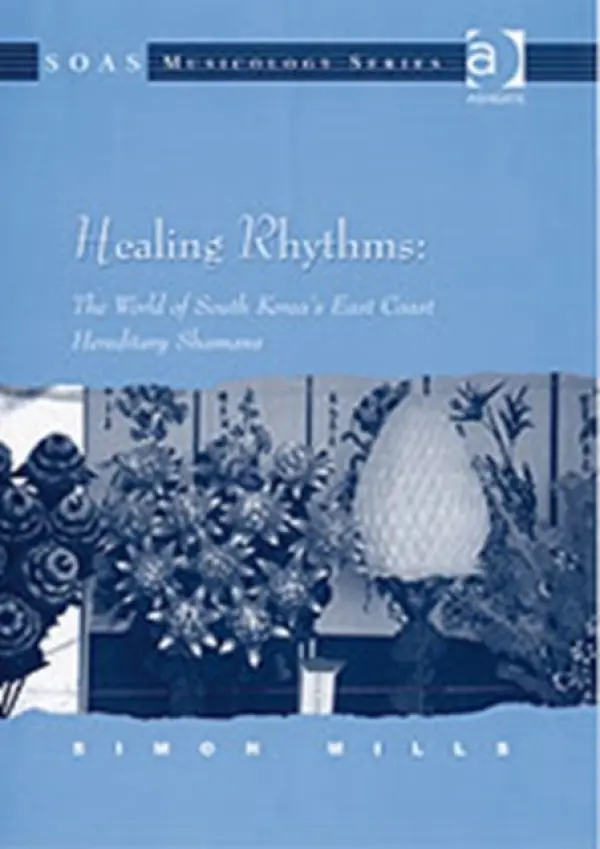 Healing Rhythms: The World of South Korea's East Coast Hereditary Shamans - Mills, Simon