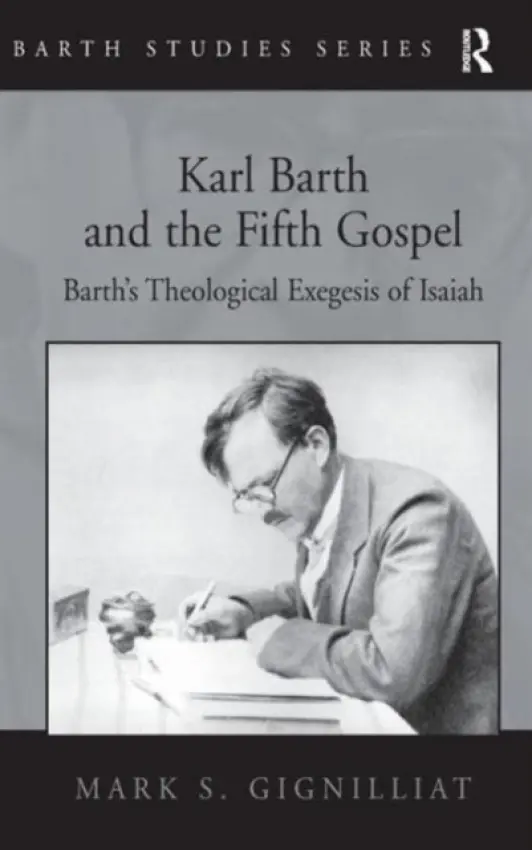 Karl Barth and the Fifth Gospel - Gignilliat, Mark S.