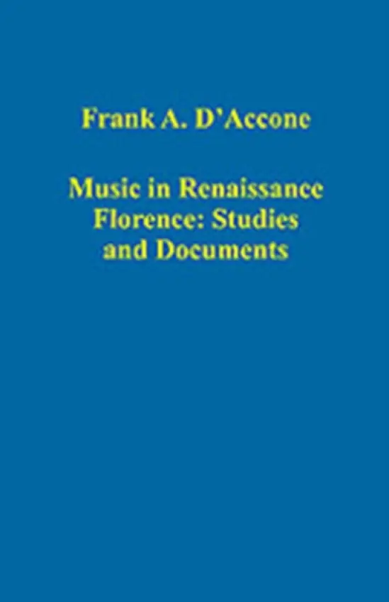 Music in Renaissance Florence: Studies and Documents - D’Accone, Frank A.
