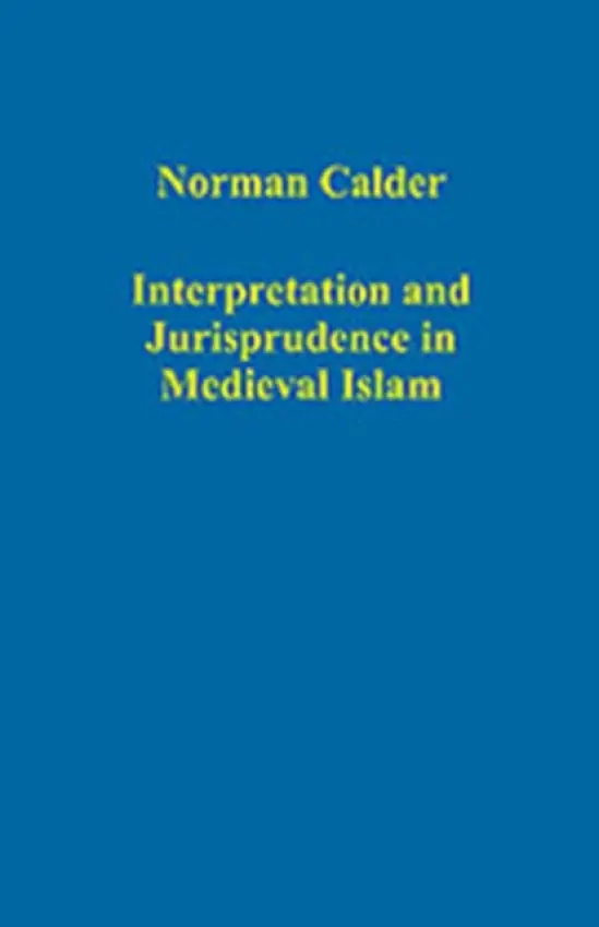 Interpretation and Jurisprudence in Medieval Islam - Calder, Norman a Mojaddedi, Jawid