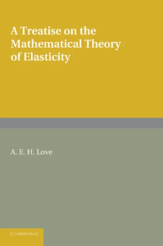 Treatise on the Mathematical Theory of Elasticity - Love, A. E. H.