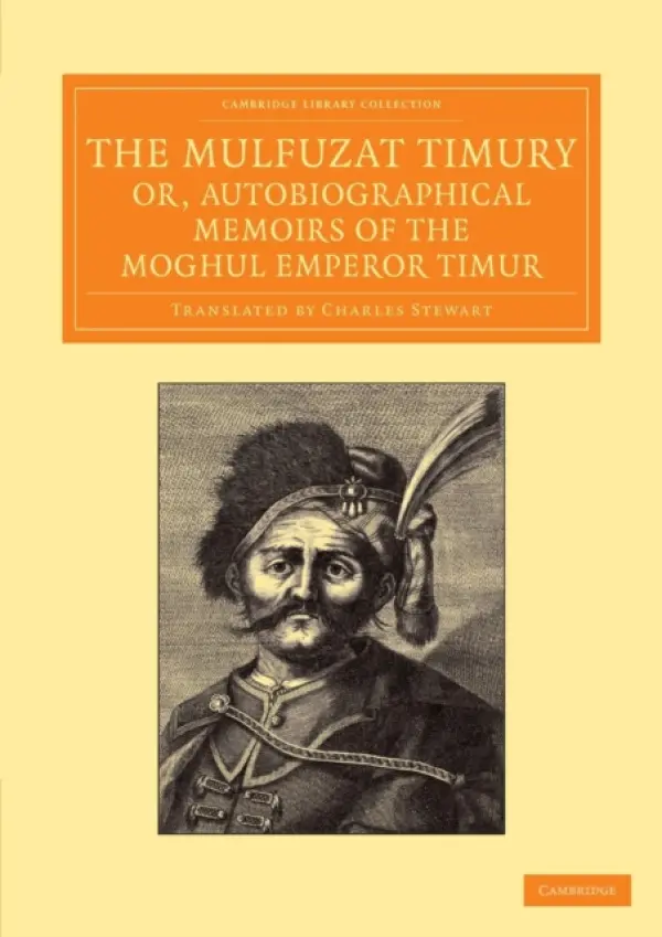 Mulfuzat Timury, or, Autobiographical Memoirs of the Moghul Emperor Timur - Timur