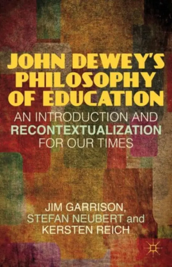 John Dewey's Philosophy of Education - Garrison, J. a Neubert, S. a Reich, K.