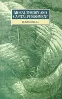 Moral Theory and Capital Punishment - Sorell, Tom (University of Essex)