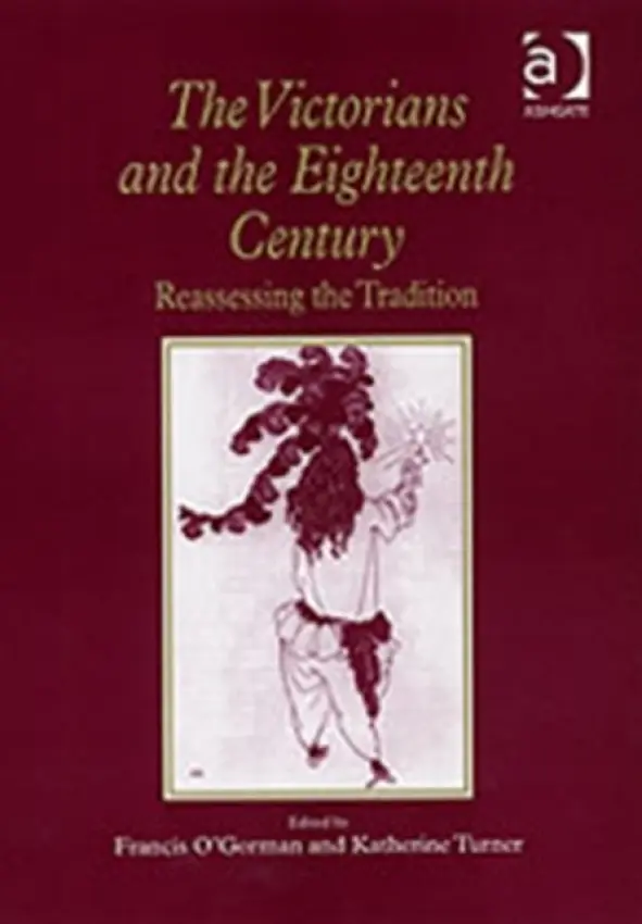 Victorians and the Eighteenth Century - O'Gorman, Francis a Turner, Katherine