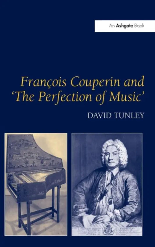 Francois Couperin and 'The Perfection of Music' - Tunley, David