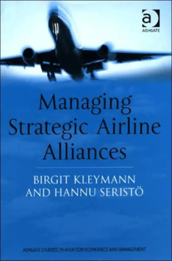 Managing Strategic Airline Alliances - Kleymann, Birgit a Seristo, Hannu