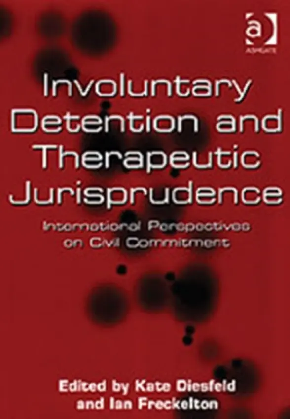 Involuntary Detention and Therapeutic Jurisprudence - Diesfeld, Kate