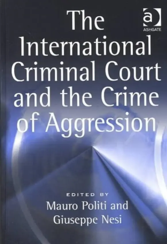 International Criminal Court and the Crime of Aggression - Politi, Mauro