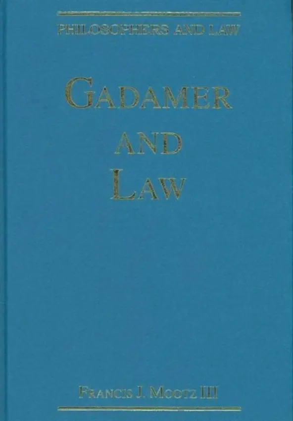 Gadamer and Law - Iii, FrancisJ.Mootz