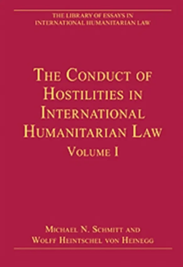 Conduct of Hostilities in International Humanitarian Law, Volume I - Heinegg, Wolff Heintschel von