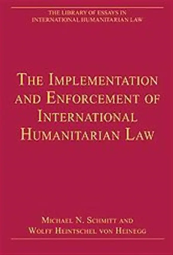 Implementation and Enforcement of International Humanitarian Law - Heinegg, Wolff Heintschel von