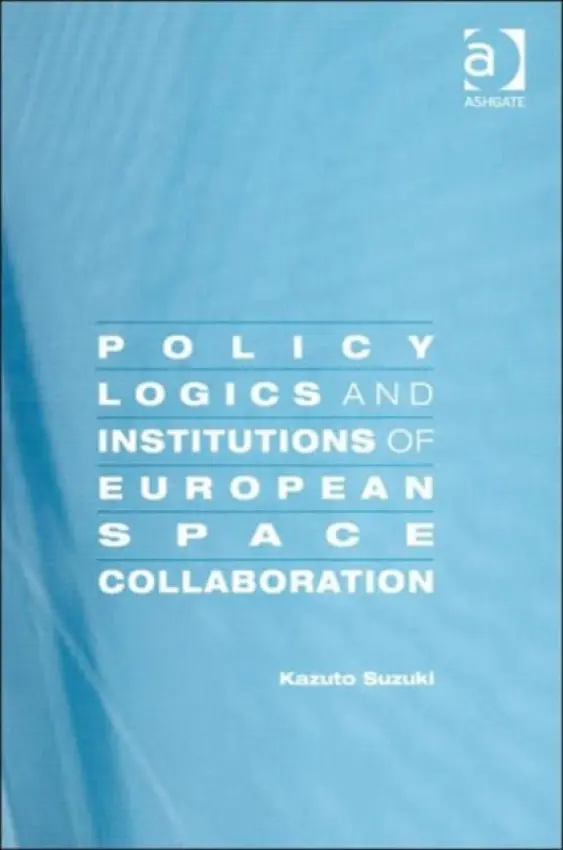Policy Logics and Institutions of European Space Collaboration - Suzuki, Kazuto
