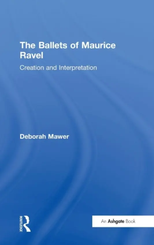 Ballets of Maurice Ravel - Mawer, Deborah