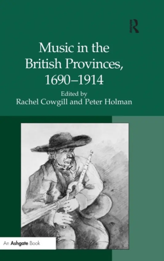 Music in the British Provinces, 1690-1914 - Holman, Peter