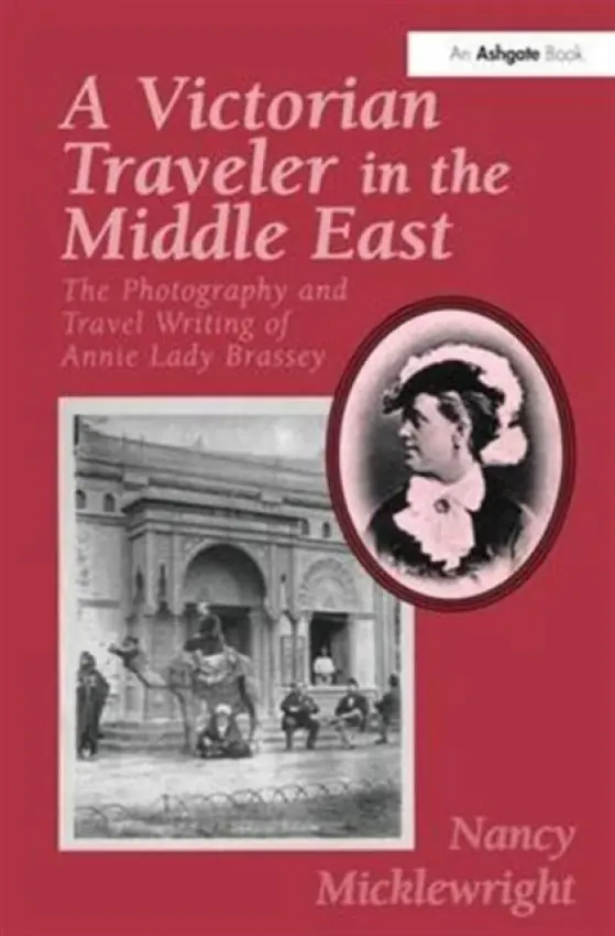 Victorian Traveler in the Middle East - Micklewright, Nancy