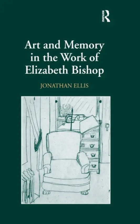 Art and Memory in the Work of Elizabeth Bishop - Ellis, Jonathan