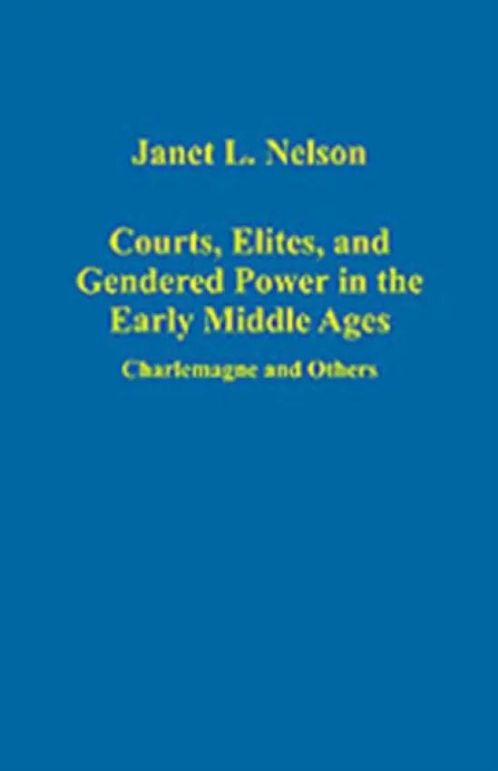 Courts, Elites, and Gendered Power in the Early Middle Ages - Nelson, Janet L.