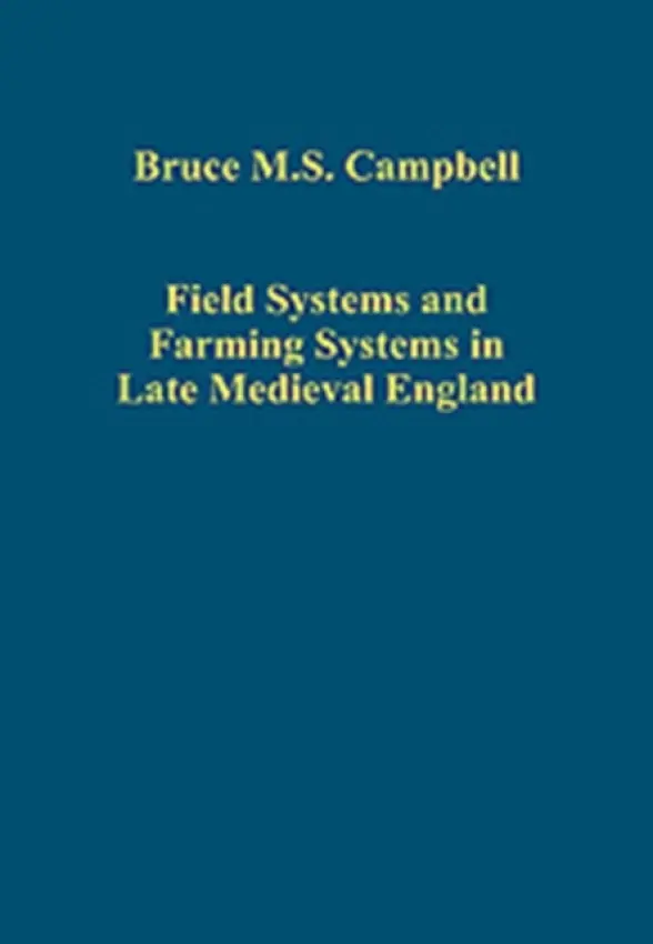 Field Systems and Farming Systems in Late Medieval England - Campbell, Bruce M.S.