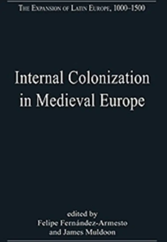 Internal Colonization in Medieval Europe - Fernandez-Armesto, Felipe a Muldoon, James